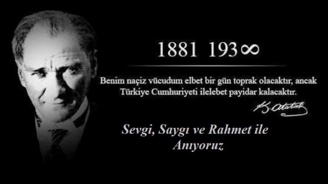 Gazi Mustafa Kemal ATATÜRK'ü Saygı, Sevgi ve Rahmet ile Anıyoruz